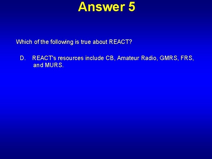 Answer 5 Which of the following is true about REACT? D. REACT's resources include