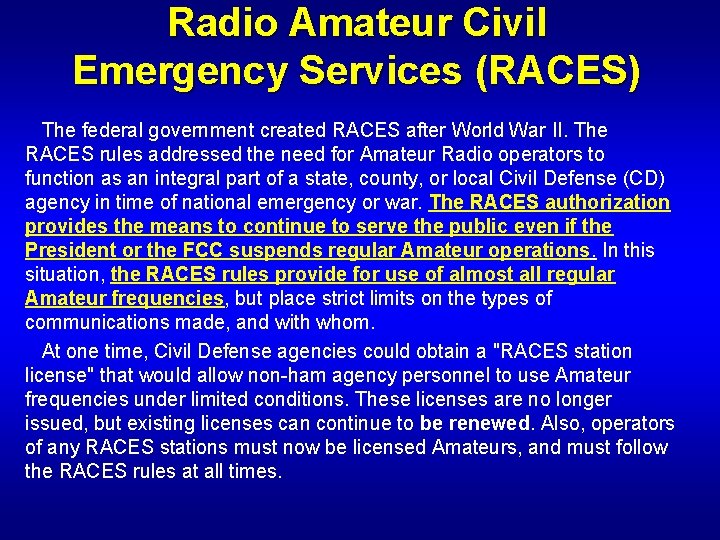 Radio Amateur Civil Emergency Services (RACES) The federal government created RACES after World War
