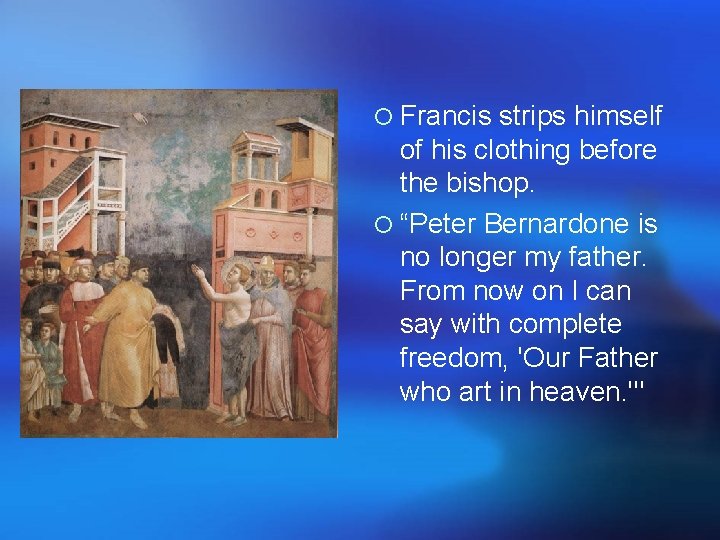 ¡ Francis strips himself of his clothing before the bishop. ¡ “Peter Bernardone is ¡ Francis strips himself of his clothing before the bishop. ¡ “Peter Bernardone is