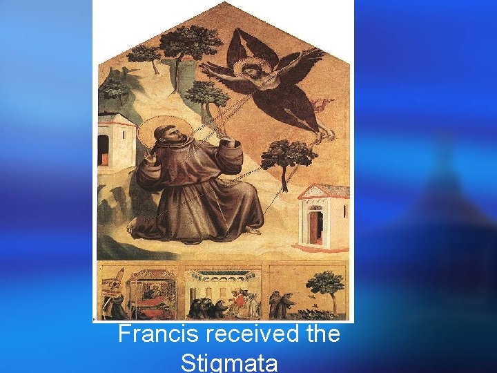 Francis received the Stigmata Francis received the Stigmata