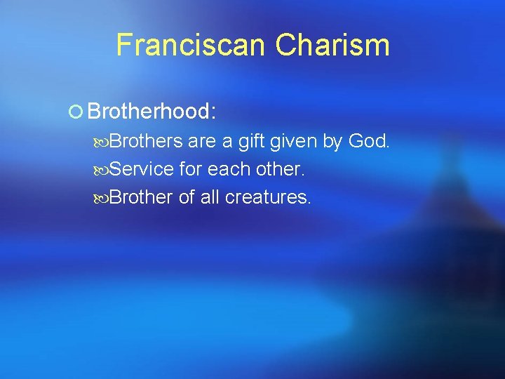 Franciscan Charism ¡ Brotherhood: Brothers are a gift given by God. Service for each Franciscan Charism ¡ Brotherhood: Brothers are a gift given by God. Service for each