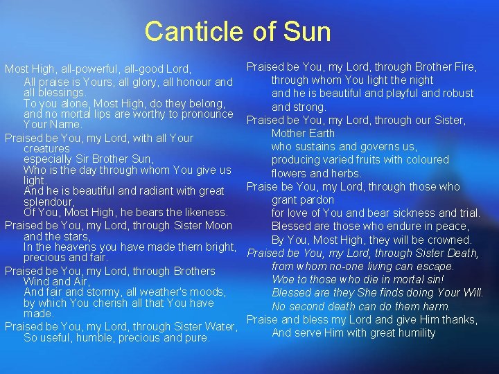 Canticle of Sun Most High, all-powerful, all-good Lord, All praise is Yours, all glory, Canticle of Sun Most High, all-powerful, all-good Lord, All praise is Yours, all glory,