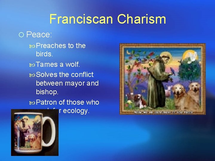 Franciscan Charism ¡ Peace: Preaches to the birds. Tames a wolf. Solves the conflict Franciscan Charism ¡ Peace: Preaches to the birds. Tames a wolf. Solves the conflict