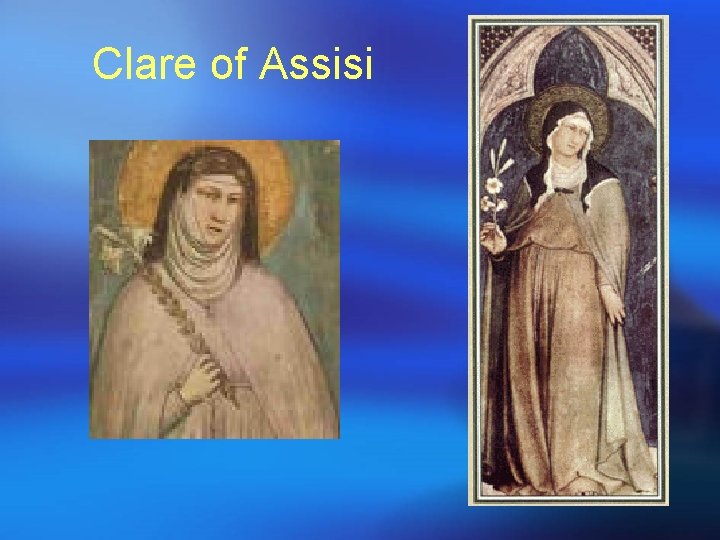 Clare of Assisi Clare of Assisi