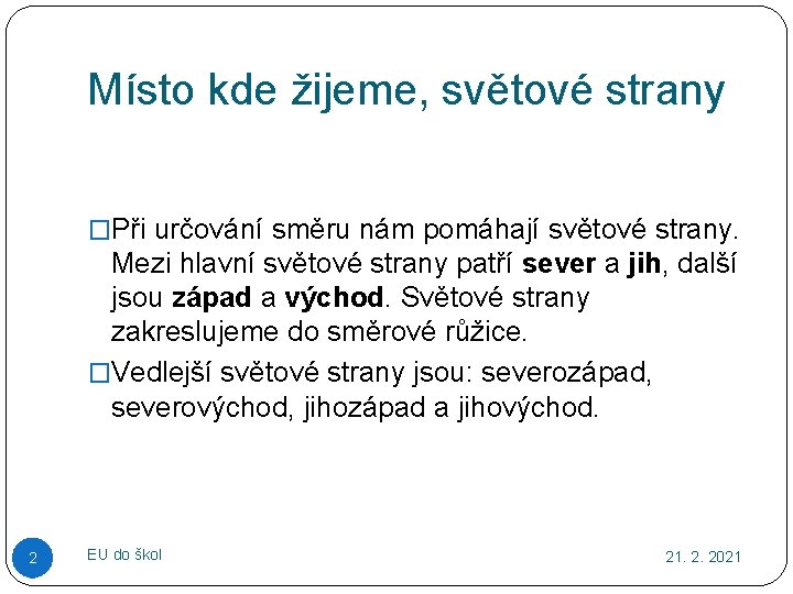 Místo kde žijeme, světové strany �Při určování směru nám pomáhají světové strany. Mezi hlavní