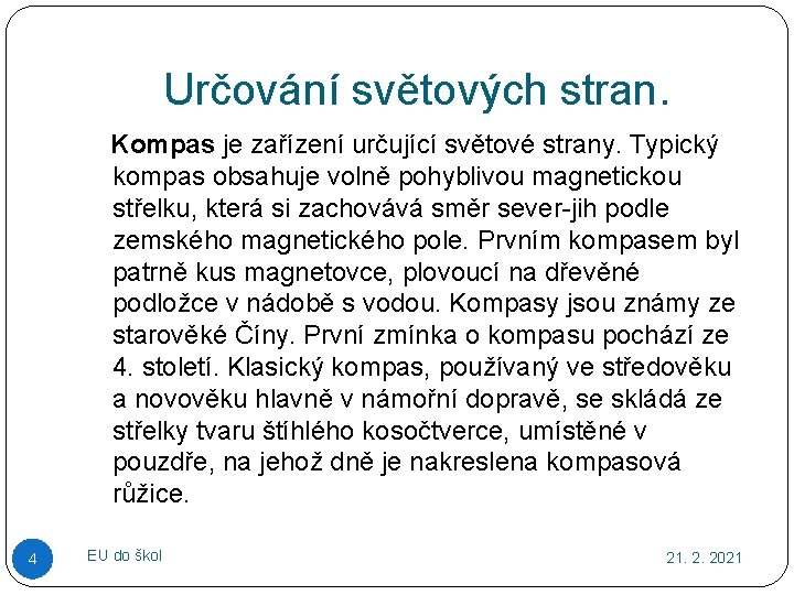 Určování světových stran. Kompas je zařízení určující světové strany. Typický kompas obsahuje volně pohyblivou