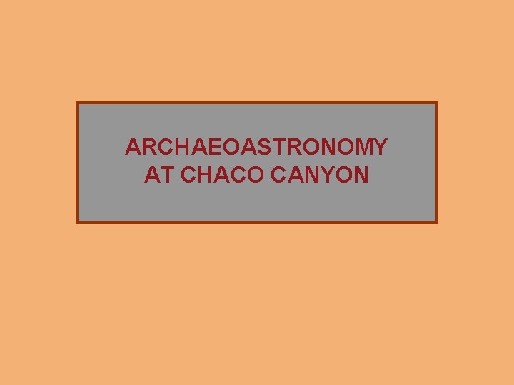 ARCHAEOASTRONOMY AT CHACO CANYON 