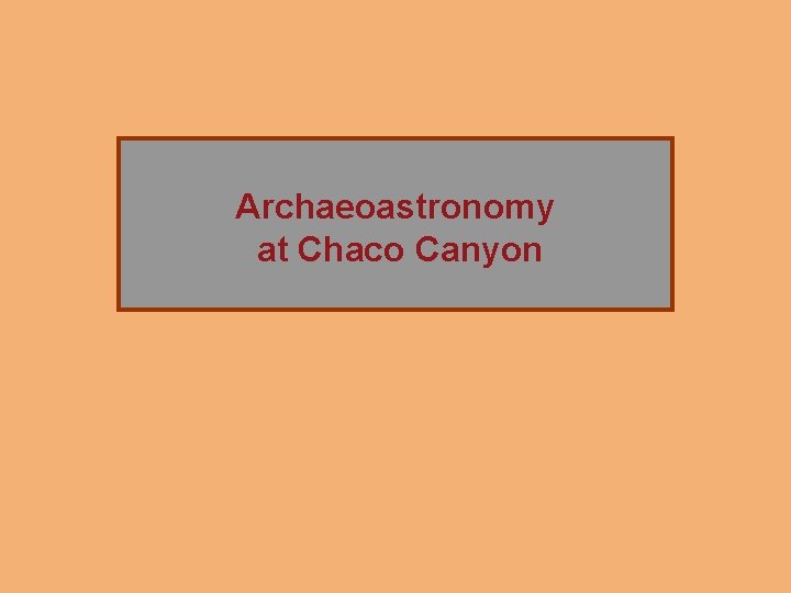 The Rise of Chaco Canyon Archaeoastronomy at Chaco Canyon 