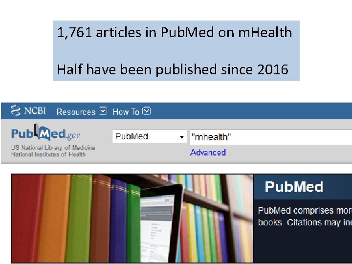 1, 761 articles in Pub. Med on m. Health Half have been published since 1, 761 articles in Pub. Med on m. Health Half have been published since
