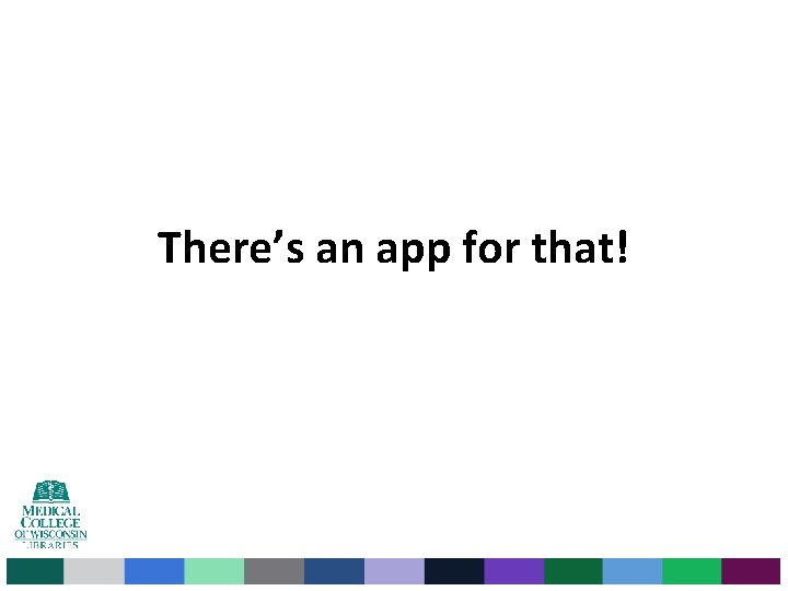 There’s an app for that! There’s an app for that!