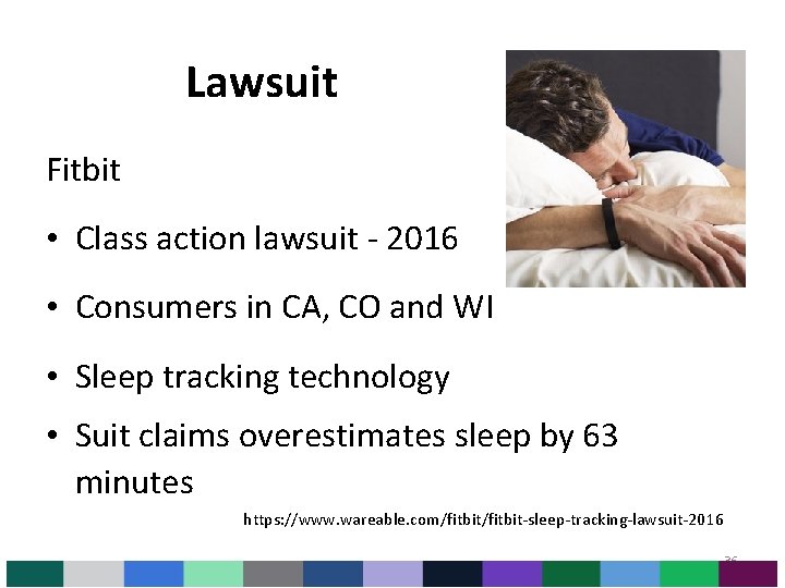 Lawsuit Fitbit • Class action lawsuit - 2016 • Consumers in CA, CO and Lawsuit Fitbit • Class action lawsuit - 2016 • Consumers in CA, CO and