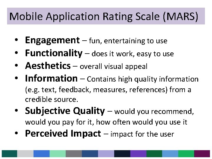 Mobile Application Rating Scale (MARS) • • • Engagement – fun, entertaining to use Mobile Application Rating Scale (MARS) • • • Engagement – fun, entertaining to use