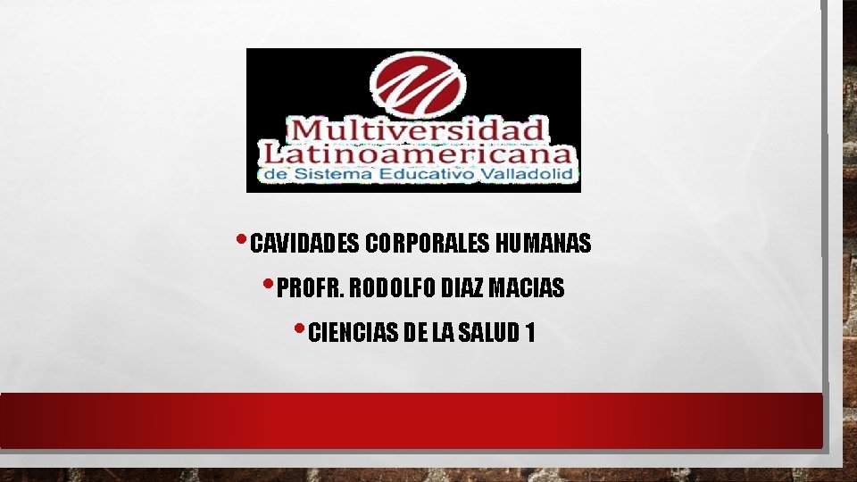  • CAVIDADES CORPORALES HUMANAS • PROFR. RODOLFO DIAZ MACIAS • CIENCIAS DE LA