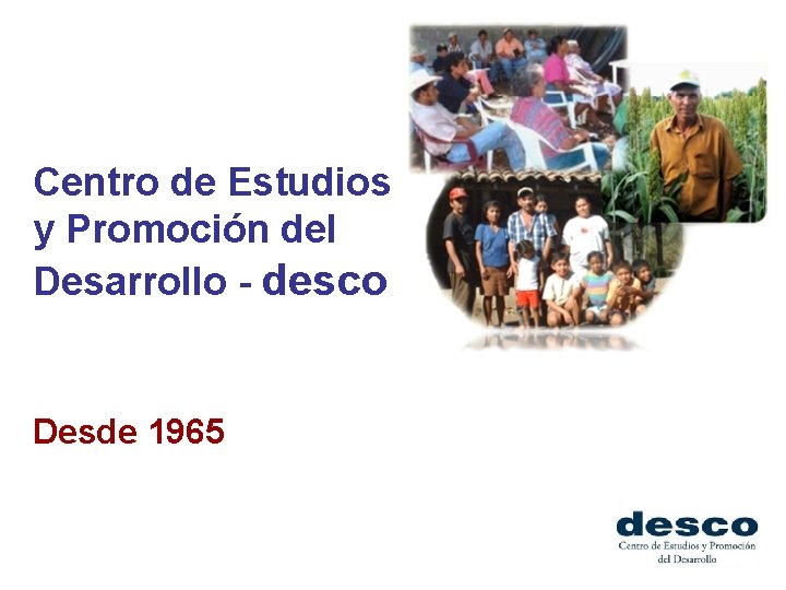 Centro de Estudios y Promoción del Desarrollo - desco Desde 1965 