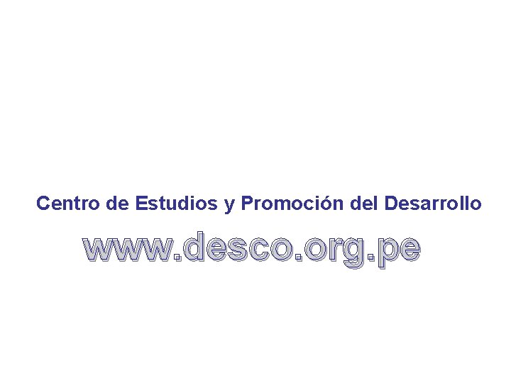 Centro de Estudios y Promoción del Desarrollo www. desco. org. pe 