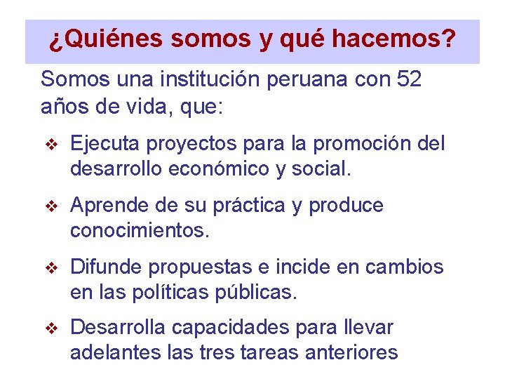 ¿Quiénes somos y qué hacemos? Somos una institución peruana con 52 años de vida,