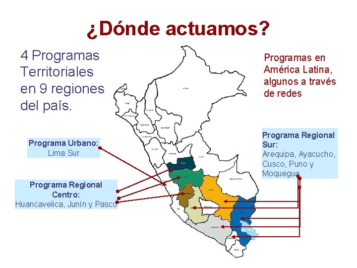 ¿Dónde actuamos? 4 Programas Territoriales en 9 regiones del país. Programa Urbano: Lima Sur