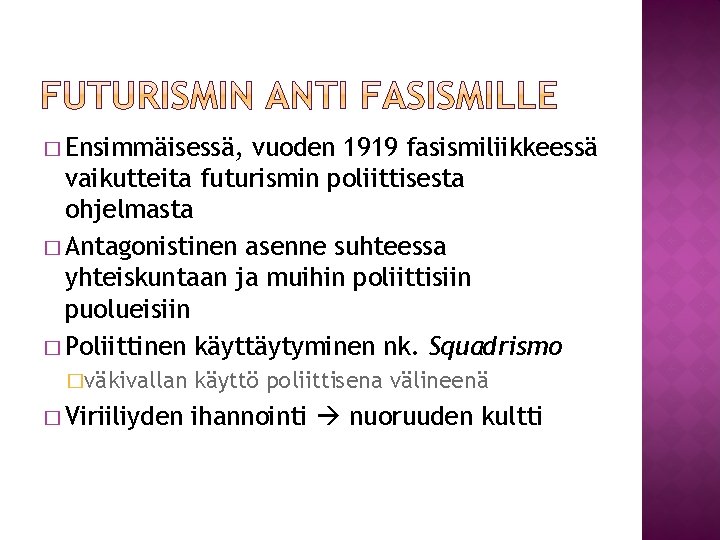 � Ensimmäisessä, vuoden 1919 fasismiliikkeessä vaikutteita futurismin poliittisesta ohjelmasta � Antagonistinen asenne suhteessa yhteiskuntaan