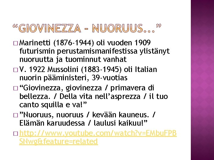 � Marinetti (1876 -1944) oli vuoden 1909 futurismin perustamismanifestissa ylistänyt nuoruutta ja tuominnut vanhat