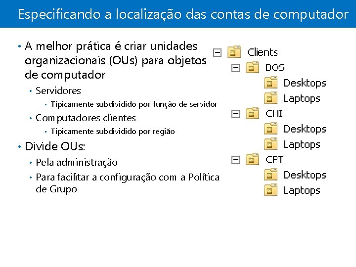 Especificando a localização das contas de computador • A melhor prática é criar unidades