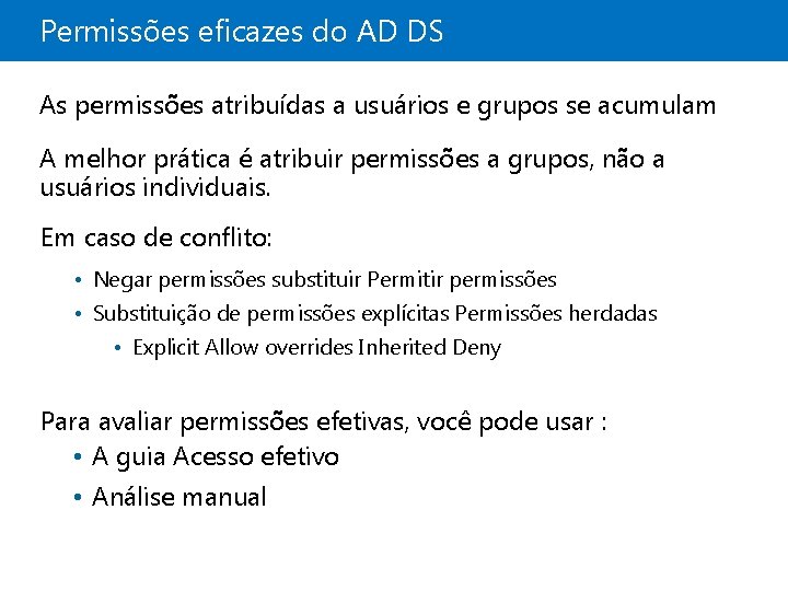 Permissões eficazes do AD DS As permissões atribuídas a usuários e grupos se acumulam