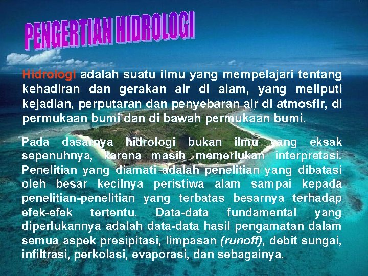 Hidrologi adalah suatu ilmu yang mempelajari tentang kehadiran dan gerakan air di alam, yang