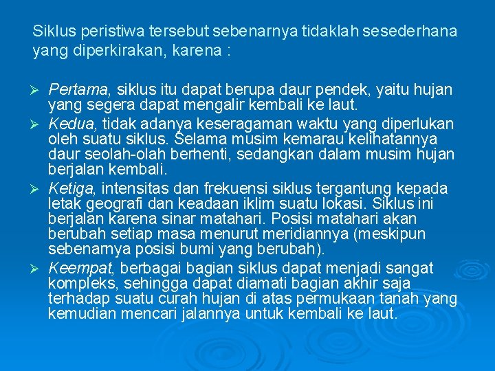 Siklus peristiwa tersebut sebenarnya tidaklah sesederhana yang diperkirakan, karena : Pertama, siklus itu dapat