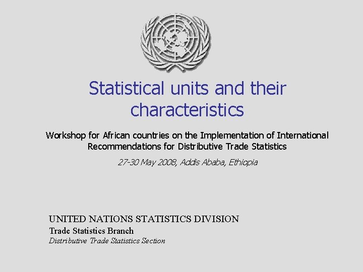 Statistical units and their characteristics Workshop for African countries on the Implementation of International