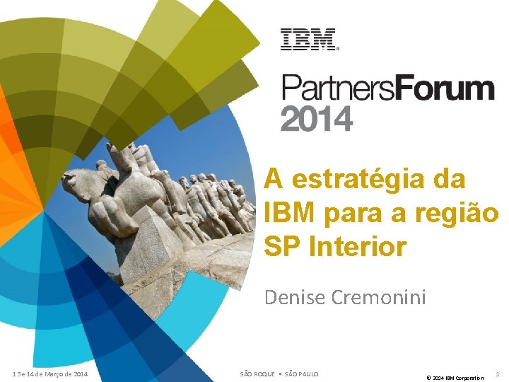 A estratégia da IBM para a região SP Interior Denise Cremonini 13 e 14