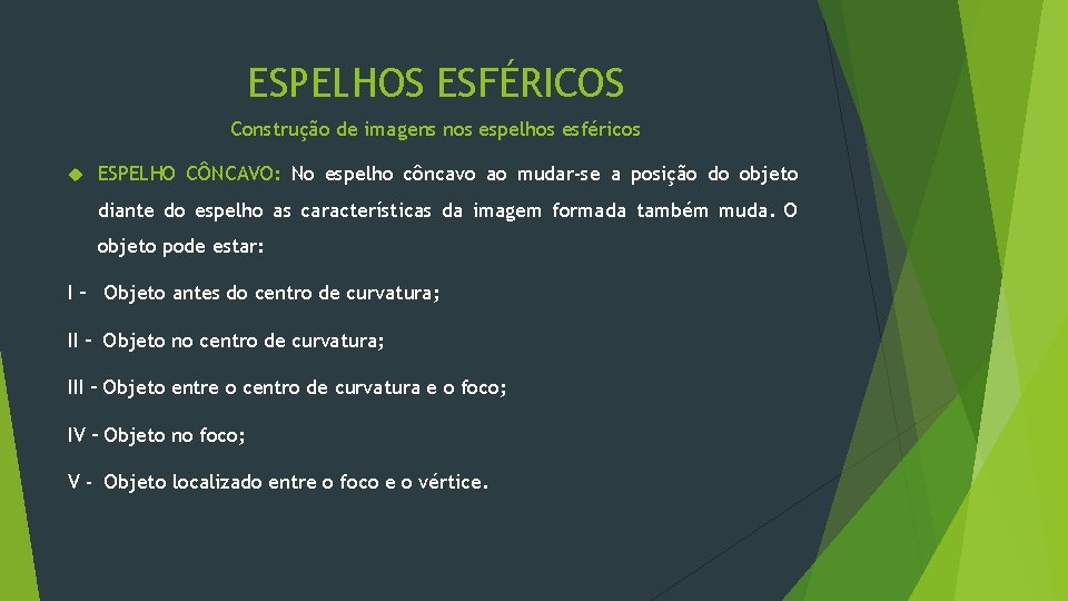 ESPELHOS ESFÉRICOS Construção de imagens nos espelhos esféricos ESPELHO CÔNCAVO: No espelho côncavo ao