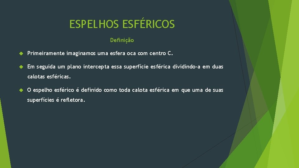 ESPELHOS ESFÉRICOS Definição Primeiramente imaginamos uma esfera oca com centro C. Em seguida um