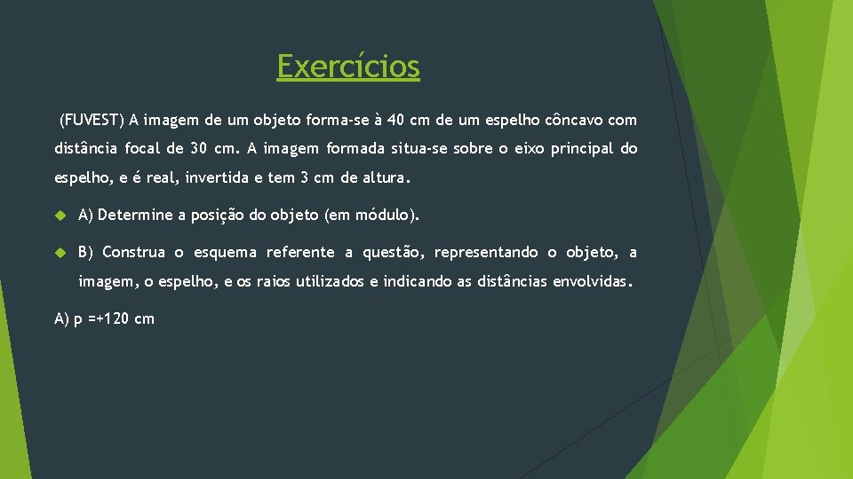 Exercícios (FUVEST) A imagem de um objeto forma-se à 40 cm de um espelho