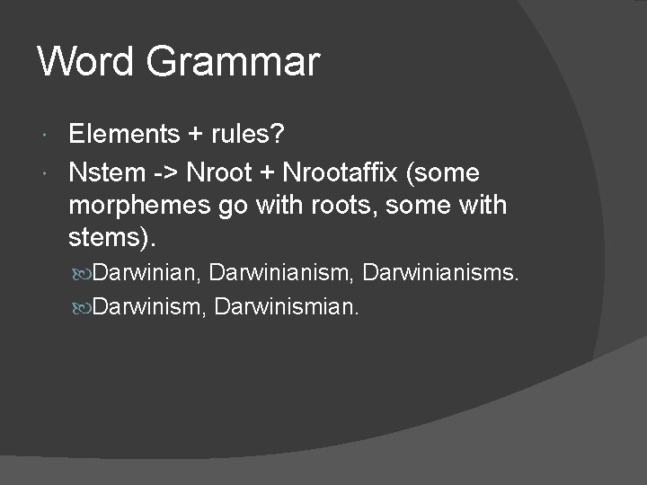 Word Grammar Elements + rules? Nstem -> Nroot + Nrootaffix (some morphemes go with