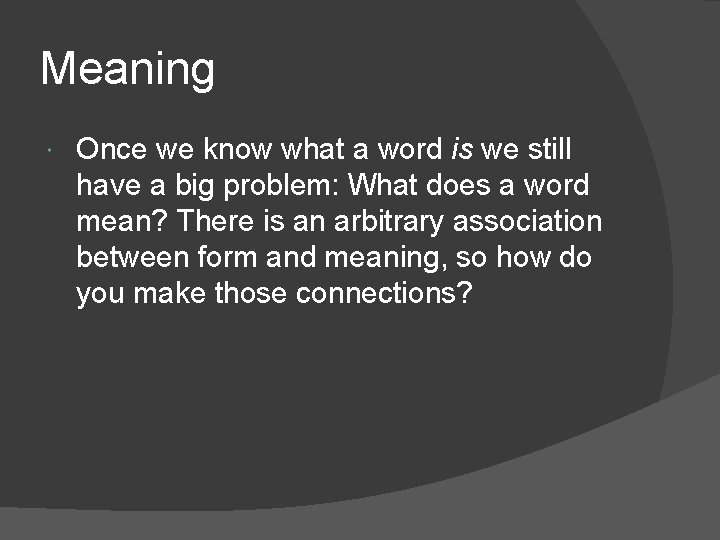 Meaning Once we know what a word is we still have a big problem: