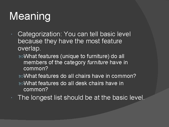 Meaning Categorization: You can tell basic level because they have the most feature overlap.