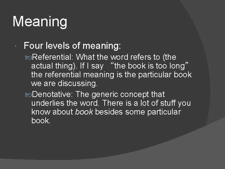 Meaning Four levels of meaning: Referential: What the word refers to (the actual thing).