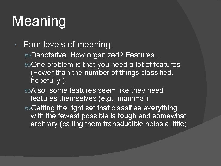 Meaning Four levels of meaning: Denotative: How organized? Features… One problem is that you
