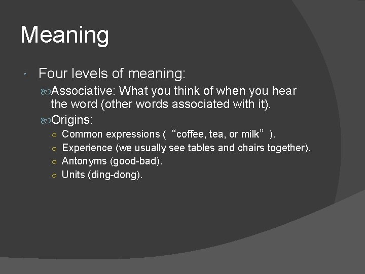 Meaning Four levels of meaning: Associative: What you think of when you hear the