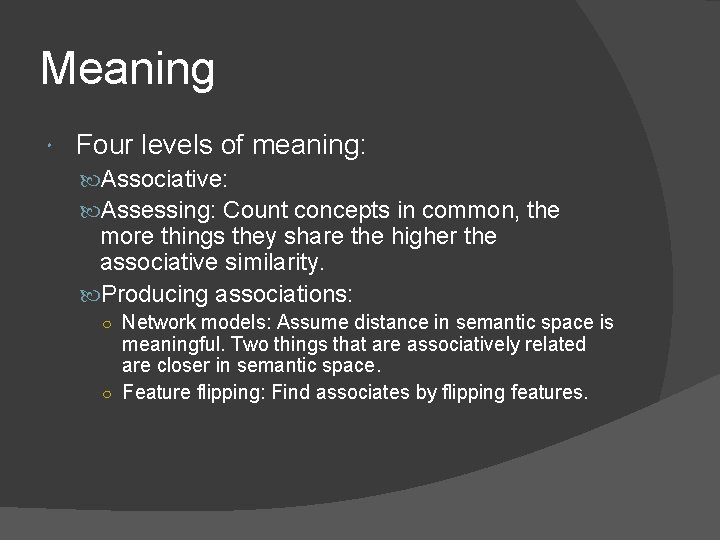 Meaning Four levels of meaning: Associative: Assessing: Count concepts in common, the more things