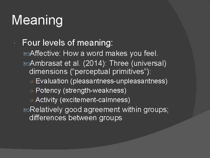 Meaning Four levels of meaning: Affective: How a word makes you feel. Ambrasat et