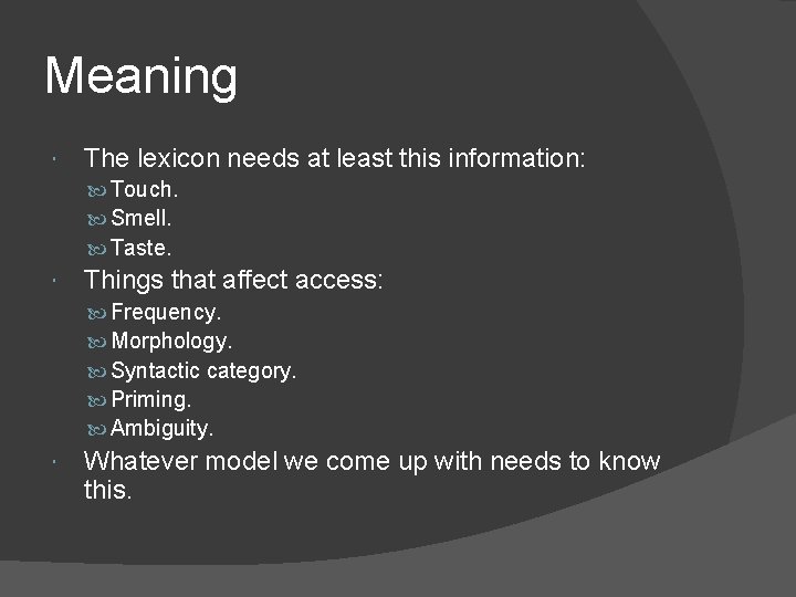 Meaning The lexicon needs at least this information: Touch. Smell. Taste. Things that affect