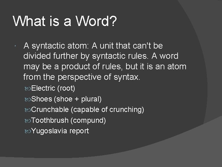 What is a Word? A syntactic atom: A unit that can't be divided further