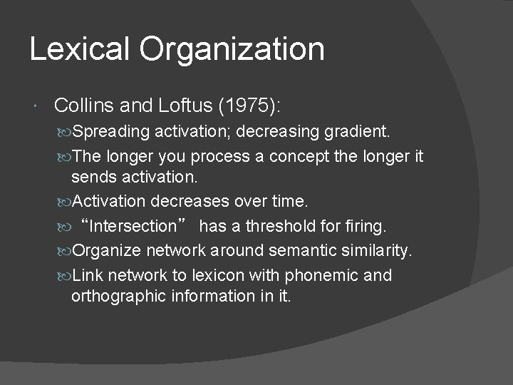 Lexical Organization Collins and Loftus (1975): Spreading activation; decreasing gradient. The longer you process