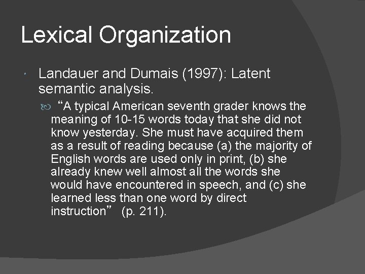 Lexical Organization Landauer and Dumais (1997): Latent semantic analysis. “A typical American seventh grader