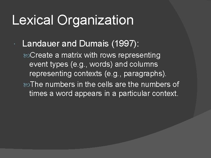 Lexical Organization Landauer and Dumais (1997): Create a matrix with rows representing event types