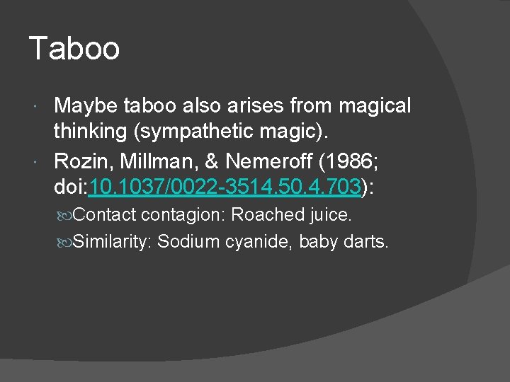 Taboo Maybe taboo also arises from magical thinking (sympathetic magic). Rozin, Millman, & Nemeroff