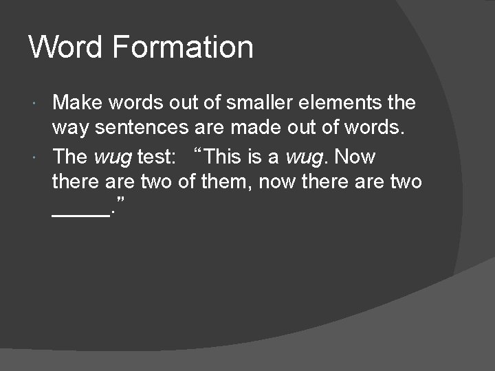 Word Formation Make words out of smaller elements the way sentences are made out