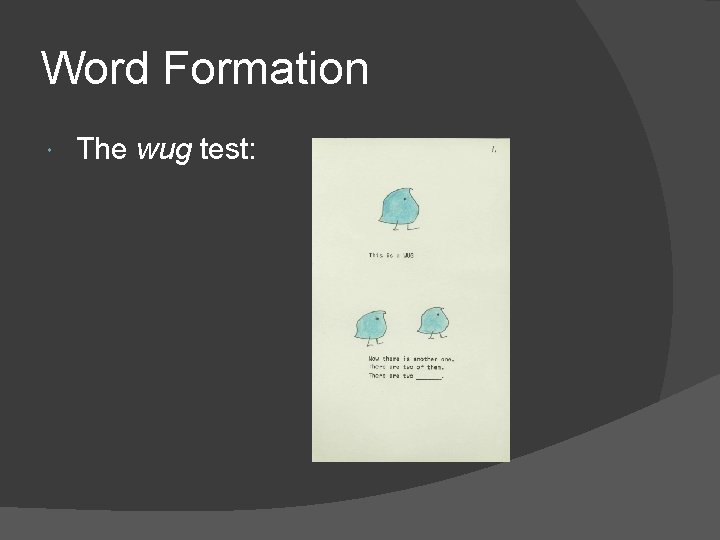 Word Formation The wug test: 