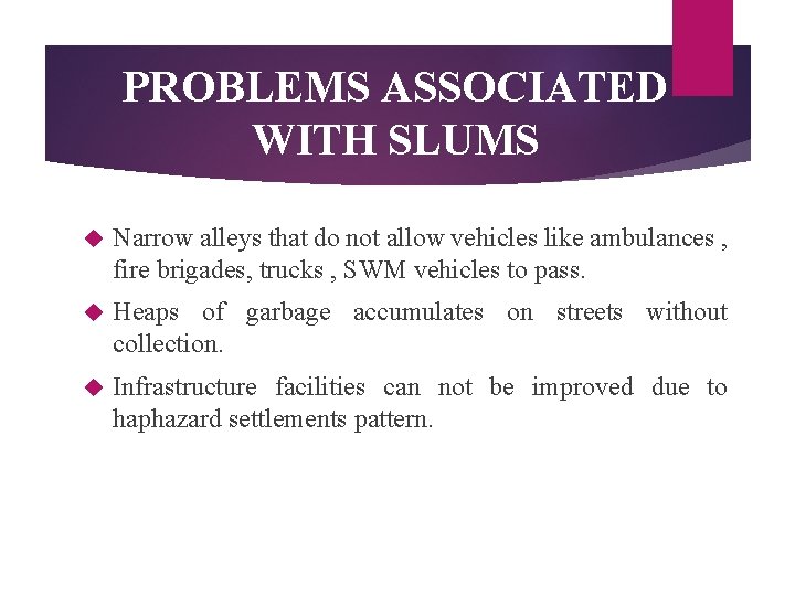 PROBLEMS ASSOCIATED WITH SLUMS Narrow alleys that do not allow vehicles like ambulances ,