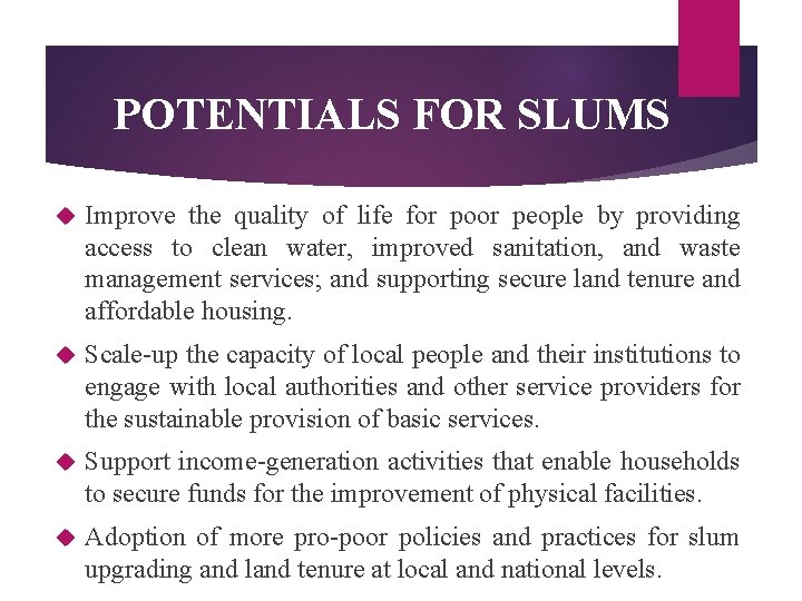 POTENTIALS FOR SLUMS Improve the quality of life for poor people by providing access